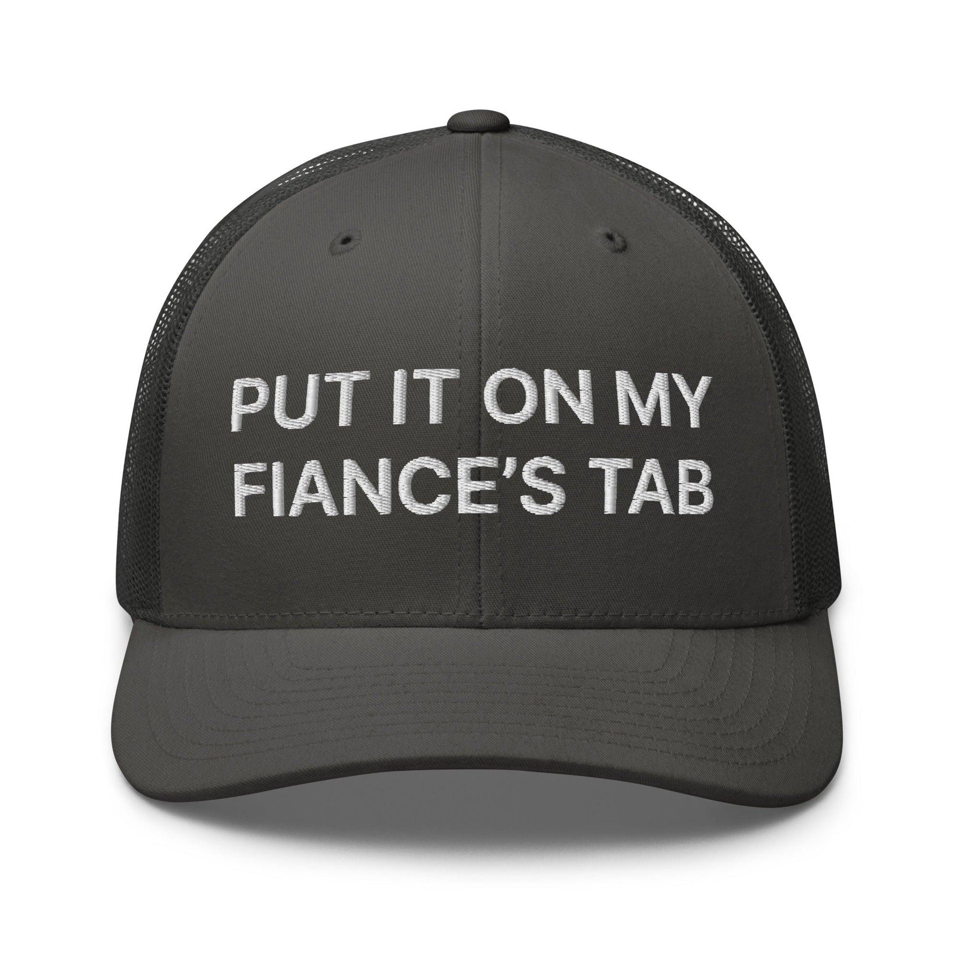 Put It on My Fiance's Tab Embroidered Mesh Trucker Hat Charcoal Capital Crowns Funny Trucker Hats