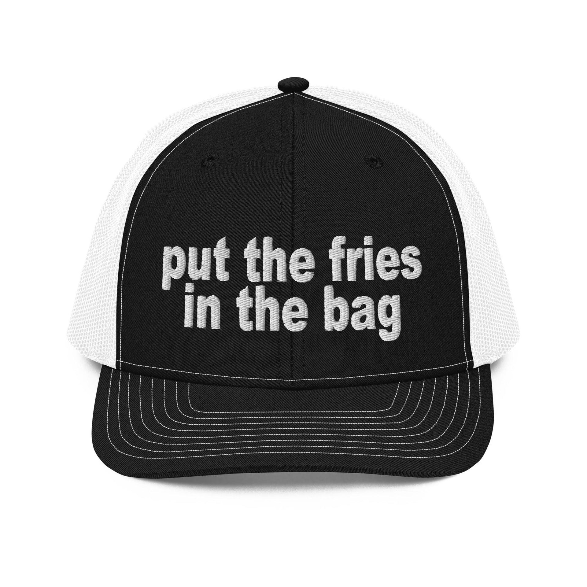 Put the Fries in the Bag Embroidered Classic Mesh Trucker Hat Black White Capital Crowns Funny Trucker Hats