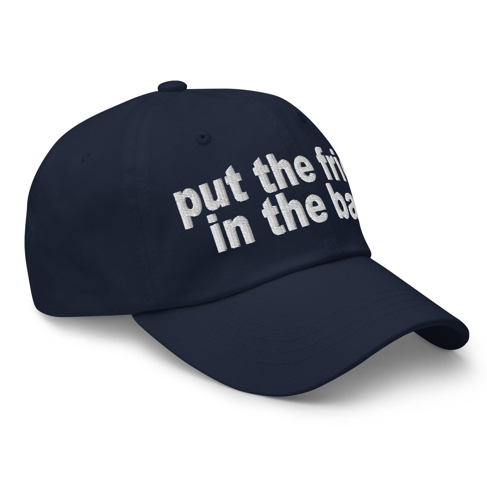 Put the Fries in the Bag Embroidered Dad Hat Capital Crowns Dad Hats Funny