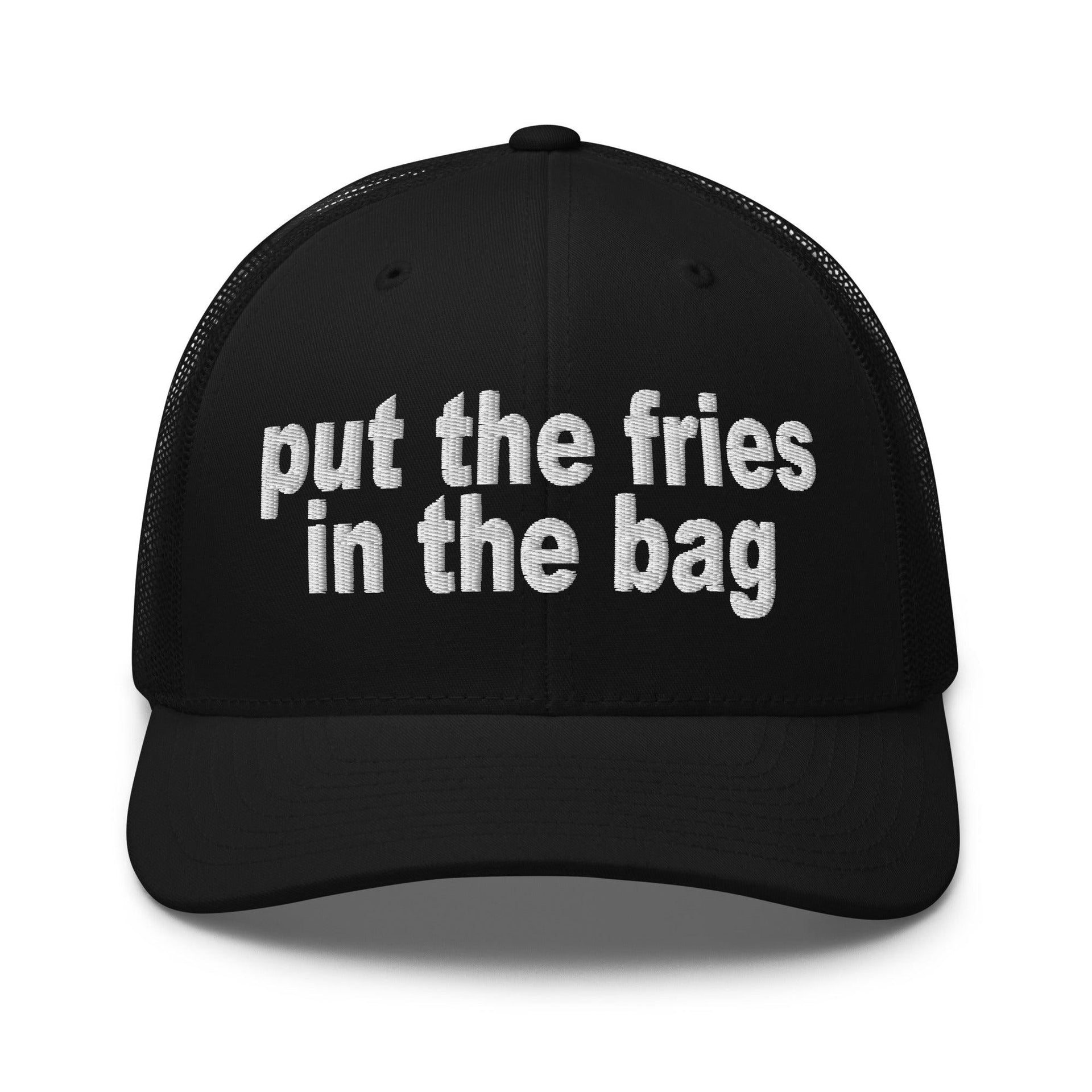 Put the Fries in the Bag Embroidered Mesh Trucker Hat Black Capital Crowns Funny Trucker Hats