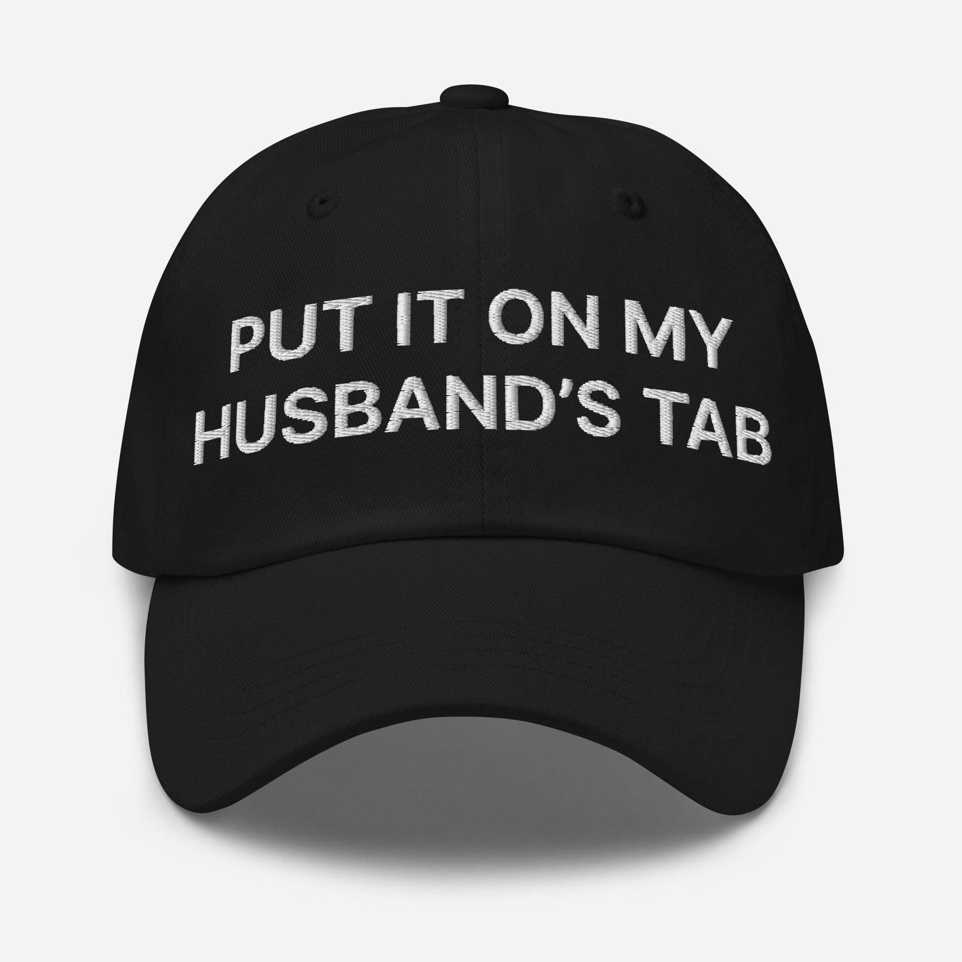 Put It on My Husband's Tab Embroidered Dad Hat Black Capital Crowns Dad Hats Funny