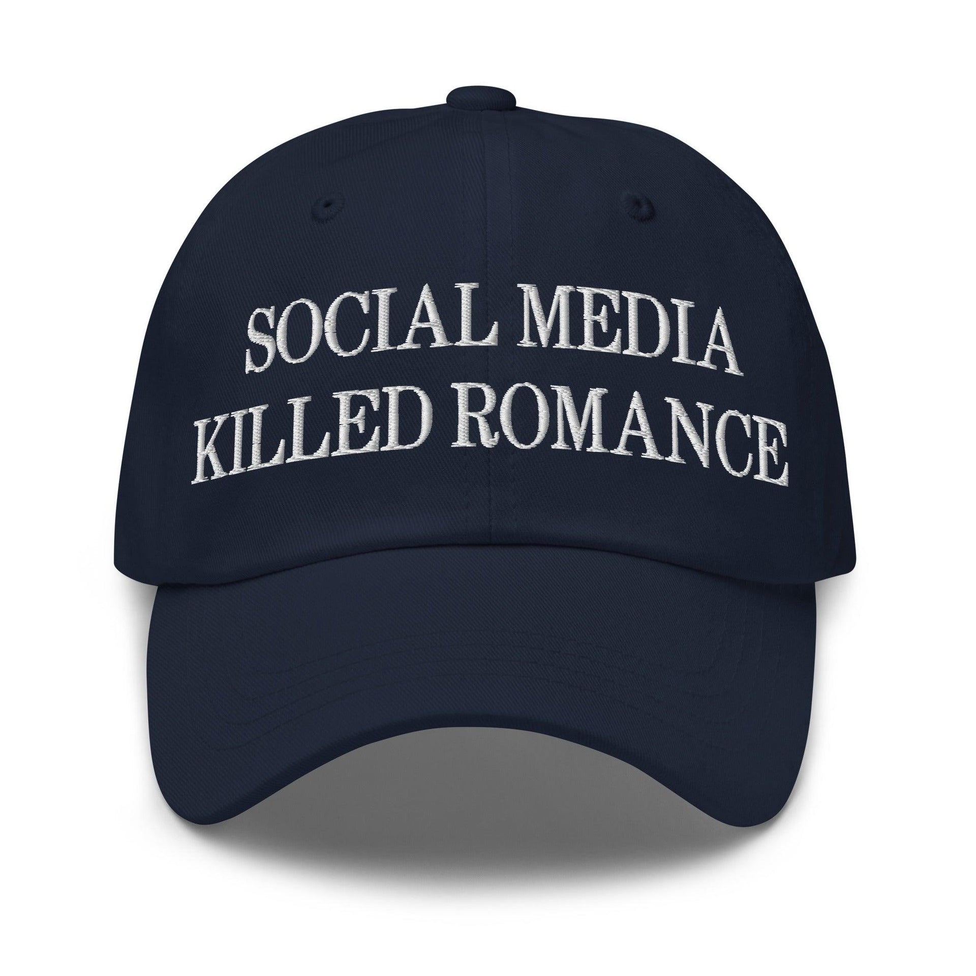 Social Media Killed Romance Embroidered Dad Hat Navy Capital Crowns Dad Hats Funny