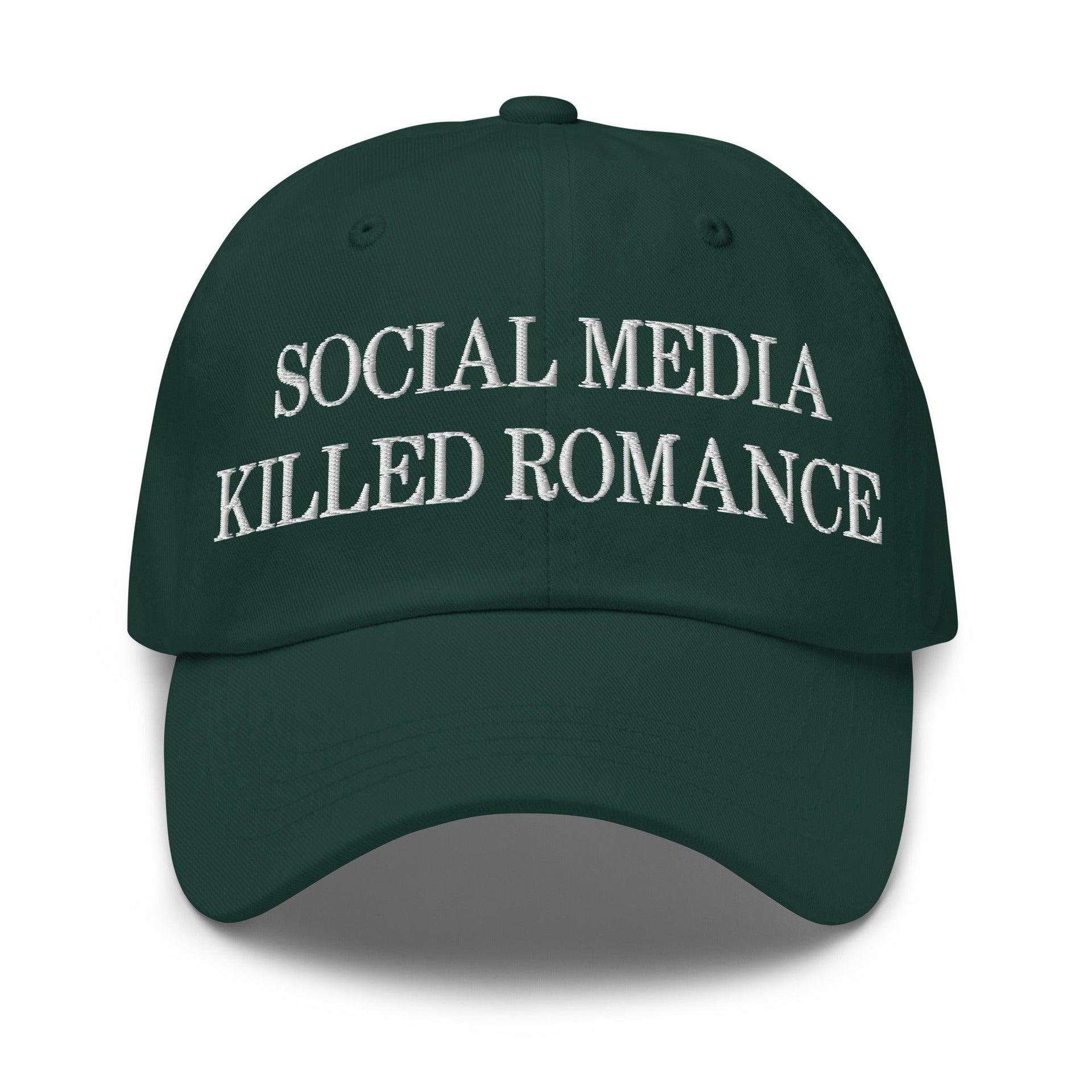 Social Media Killed Romance Embroidered Dad Hat Spruce Capital Crowns Dad Hats Funny
