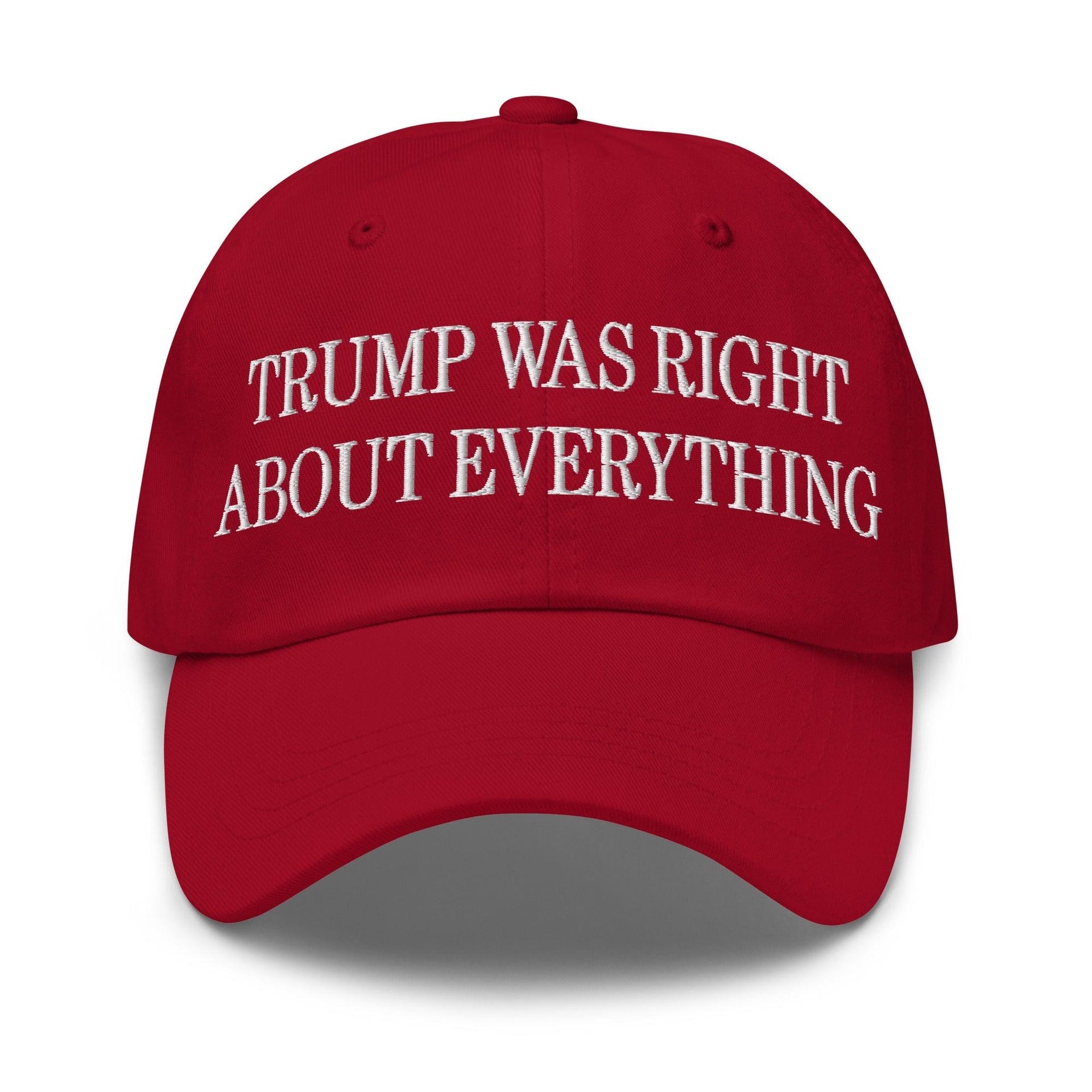 Trump Was Right About Everything Embroidered Dad Hat Cranberry Capital Crowns Conservative Dad Hats LADs