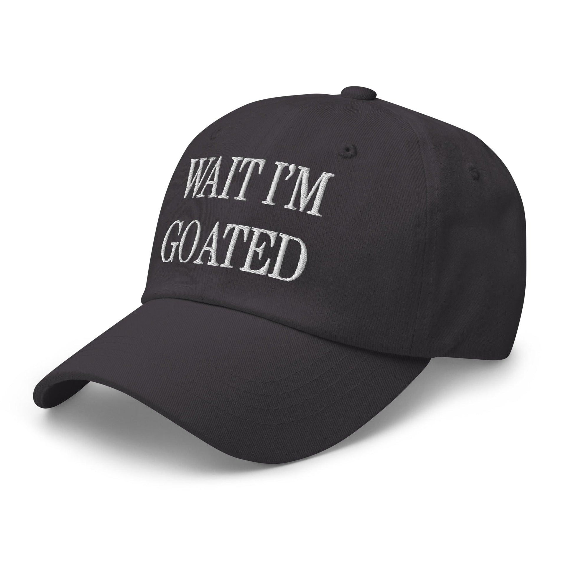 Wait I'm Goated Embroidered Dad Hat Capital Crowns Dad Hats Funny