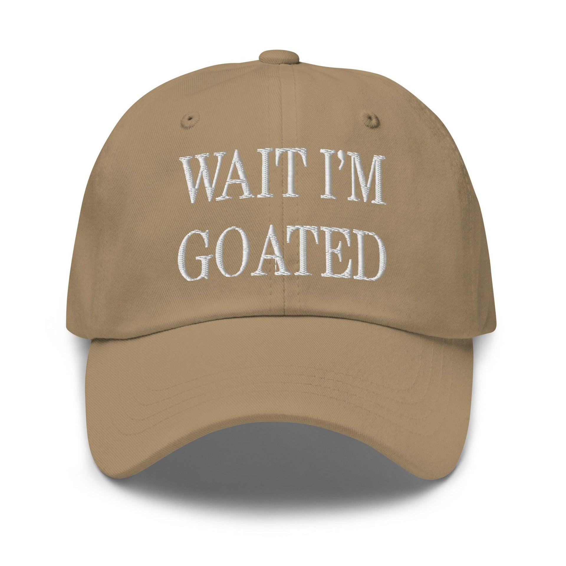 Wait I'm Goated Embroidered Dad Hat Khaki Capital Crowns Dad Hats Funny