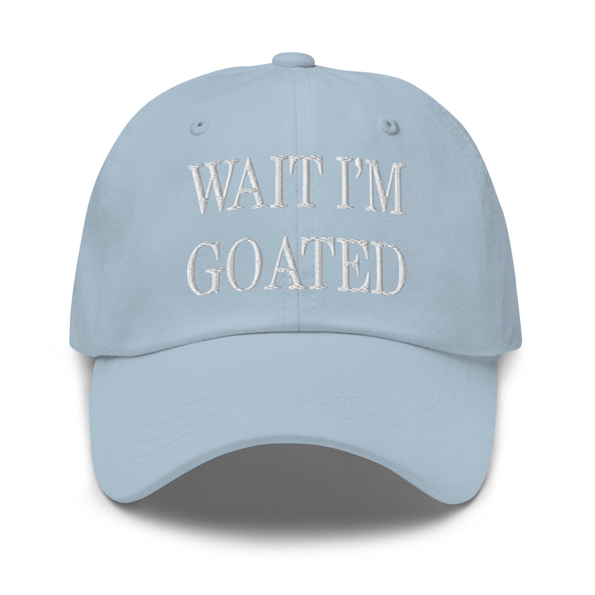 Wait I'm Goated Embroidered Dad Hat Light Blue Capital Crowns Dad Hats Funny