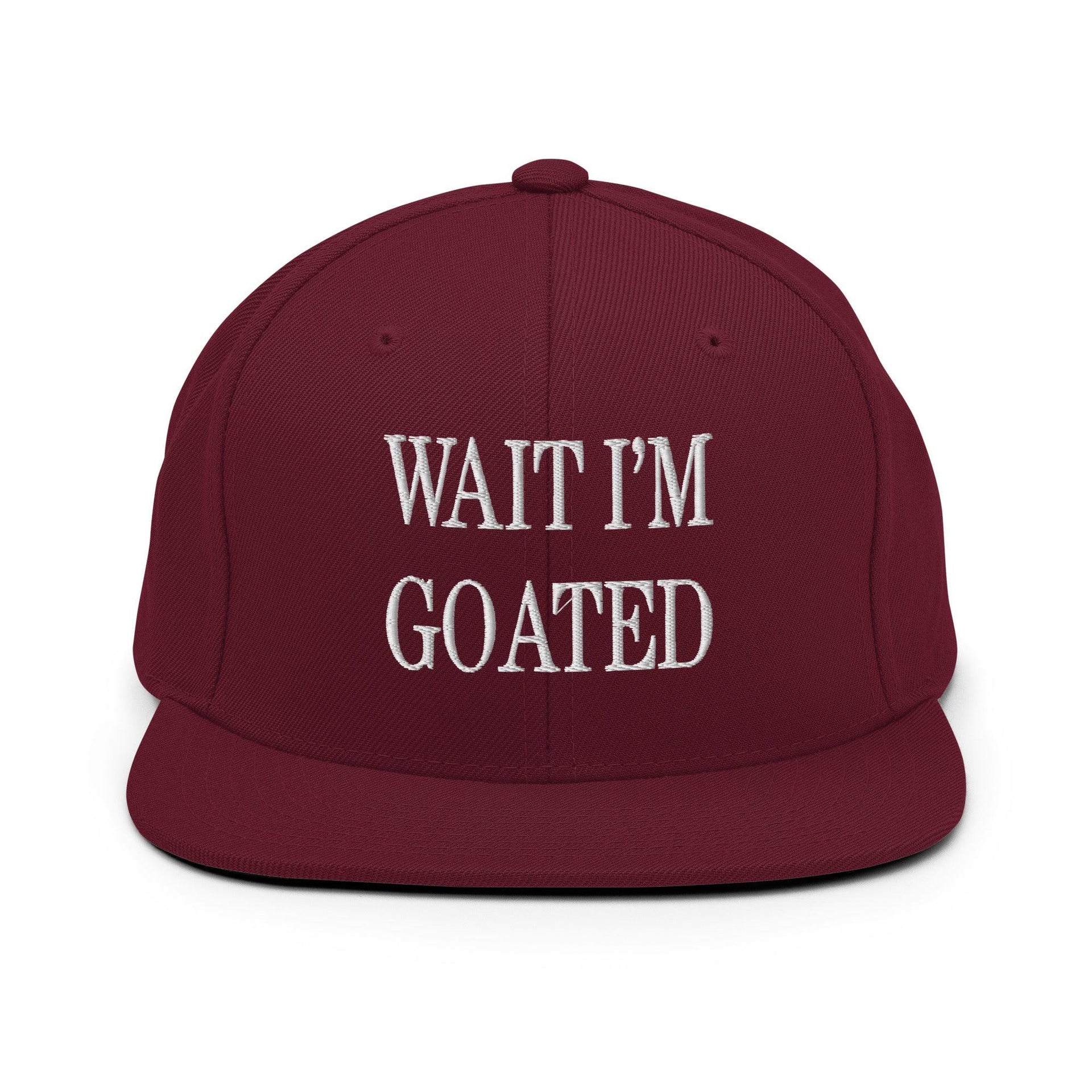 Wait I'm Goated Embroidered Flat Bill Brim Snapback Hat Maroon Capital Crowns Funny Snapback Hats