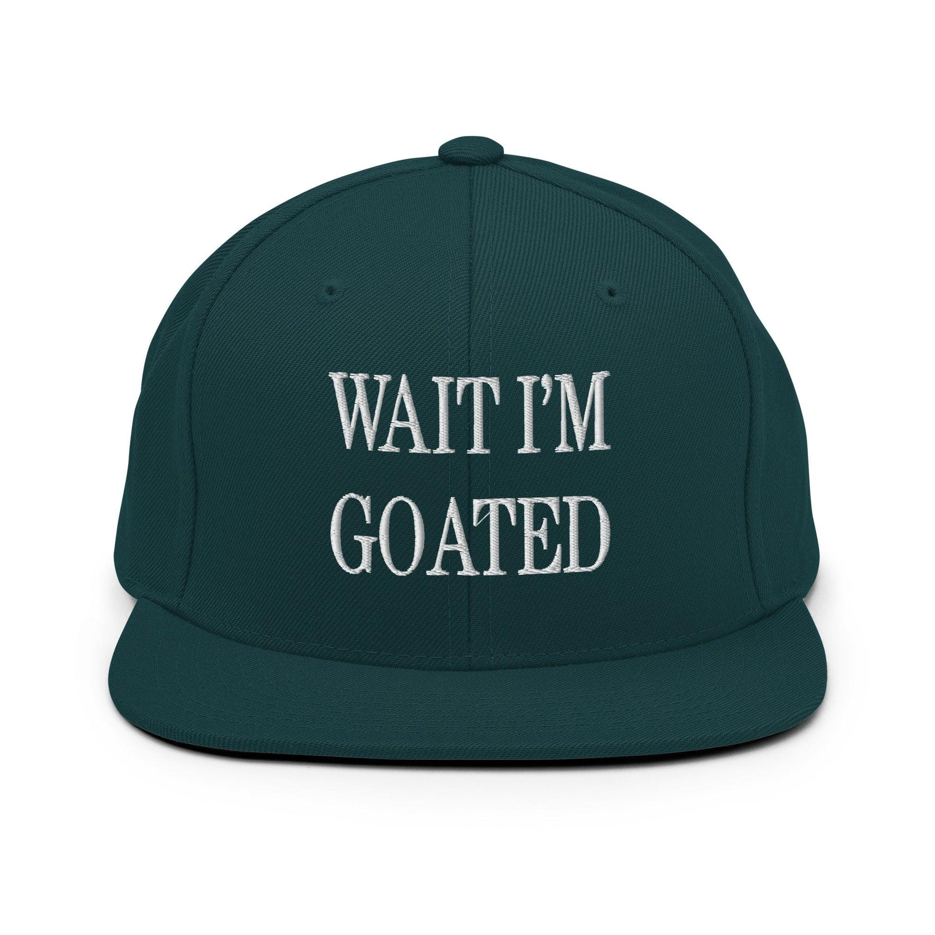 Wait I'm Goated Embroidered Flat Bill Brim Snapback Hat Spruce Capital Crowns Funny Snapback Hats